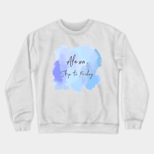 Alexa, Skip To Friday! Crewneck Sweatshirt